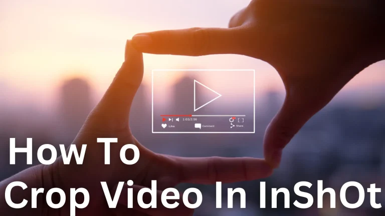 How to Crop Video In InShOt 2024 – Complete Guide
